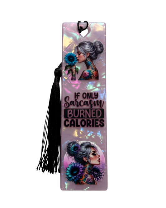 If only sarcasm burned calories acrylic bookmark